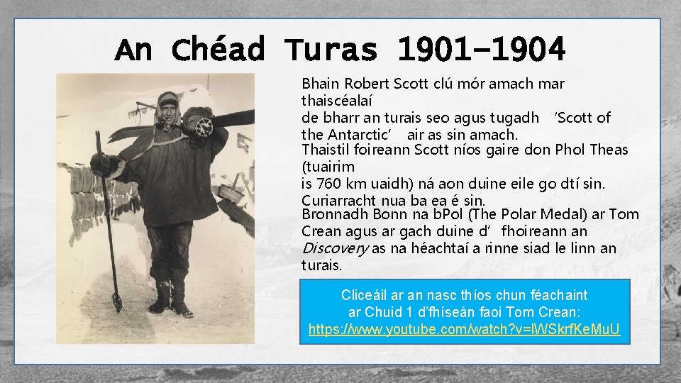 An Chéad Turas 1901– 1904 Bhain Robert Scott clú mór amach mar thaiscéalaí de