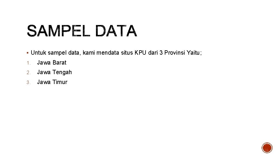 § Untuk sampel data, kami mendata situs KPU dari 3 Provinsi Yaitu; 1. Jawa
