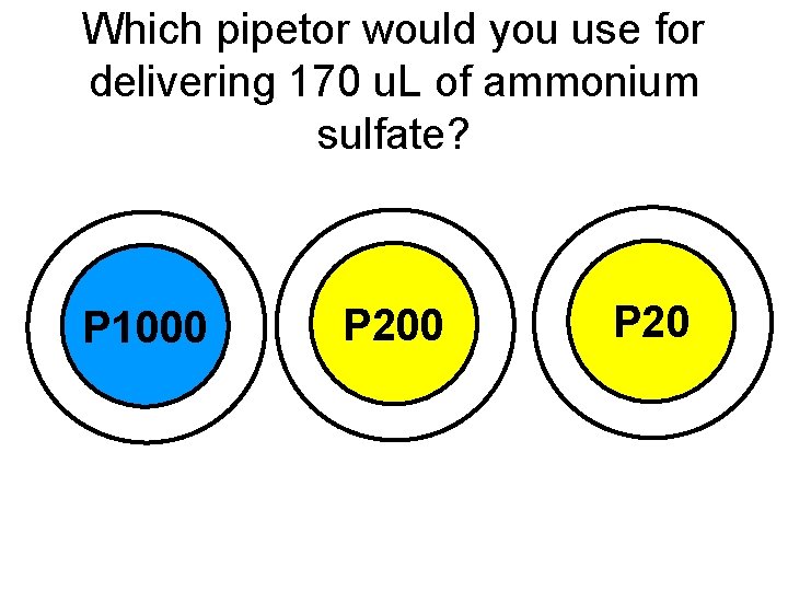 Which pipetor would you use for delivering 170 u. L of ammonium sulfate? P