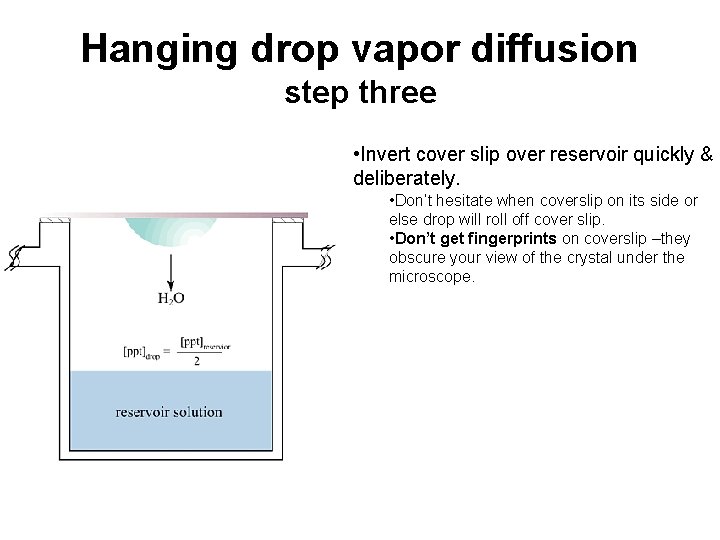 Hanging drop vapor diffusion step three • Invert cover slip over reservoir quickly &