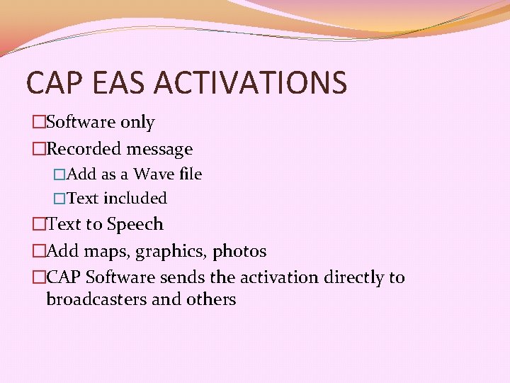 CAP EAS ACTIVATIONS �Software only �Recorded message �Add as a Wave file �Text included