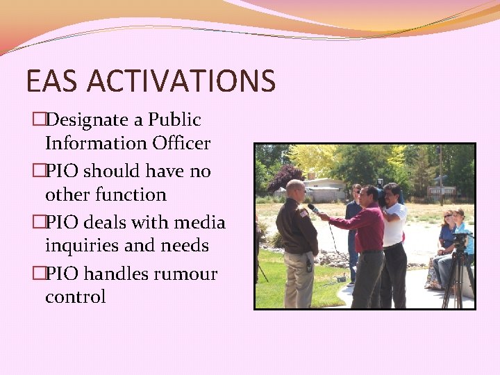 EAS ACTIVATIONS �Designate a Public Information Officer �PIO should have no other function �PIO