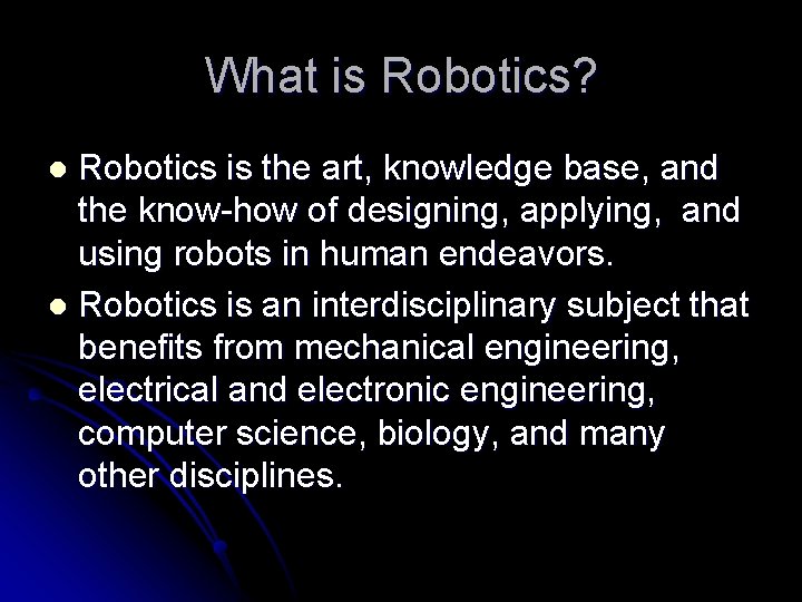 What is Robotics? Robotics is the art, knowledge base, and the know-how of designing, What is Robotics? Robotics is the art, knowledge base, and the know-how of designing,