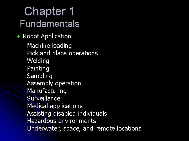 Chapter 1 Fundamentals Robot Application Machine loading Pick and place operations Welding Painting Sampling Chapter 1 Fundamentals Robot Application Machine loading Pick and place operations Welding Painting Sampling