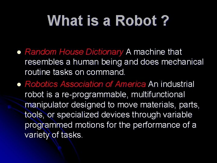 What is a Robot ? l l Random House Dictionary A machine that resembles What is a Robot ? l l Random House Dictionary A machine that resembles