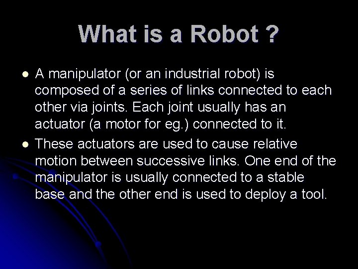 What is a Robot ? l l A manipulator (or an industrial robot) is What is a Robot ? l l A manipulator (or an industrial robot) is