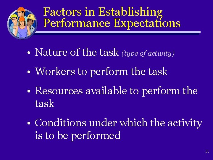 Factors in Establishing Performance Expectations • Nature of the task (type of activity) •