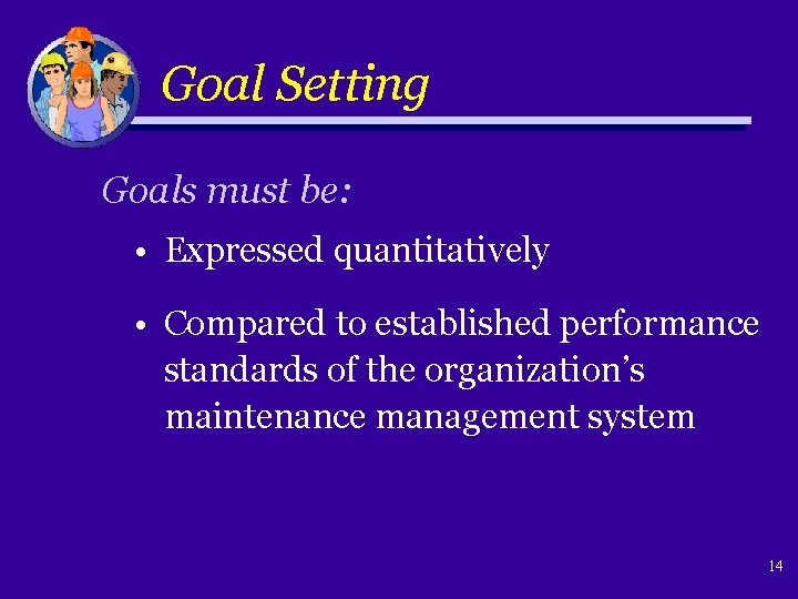 Goal Setting Goals must be: • Expressed quantitatively • Compared to established performance standards
