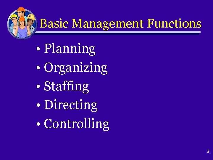 Basic Management Functions • Planning • Organizing • Staffing • Directing • Controlling 2