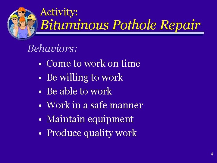 Activity: Bituminous Pothole Repair Behaviors: • Come to work on time • Be willing