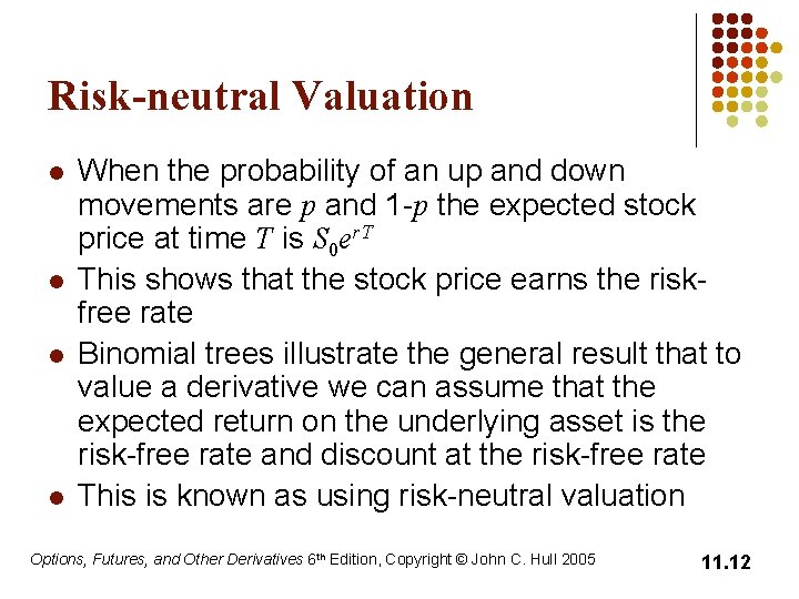 Risk-neutral Valuation l l When the probability of an up and down movements are