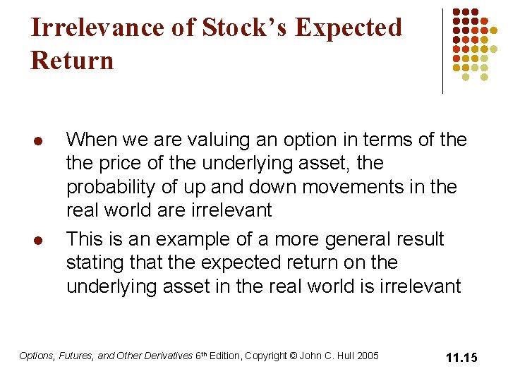 Irrelevance of Stock’s Expected Return l l When we are valuing an option in
