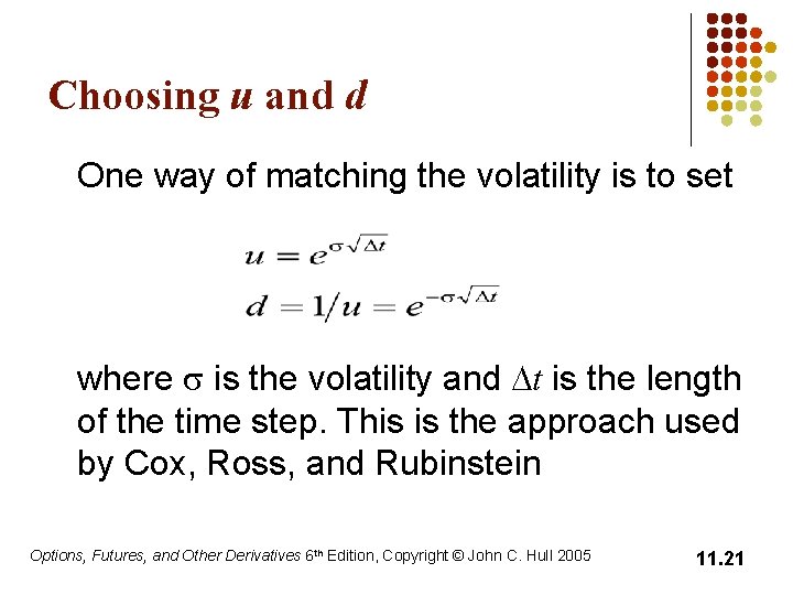 Choosing u and d One way of matching the volatility is to set where