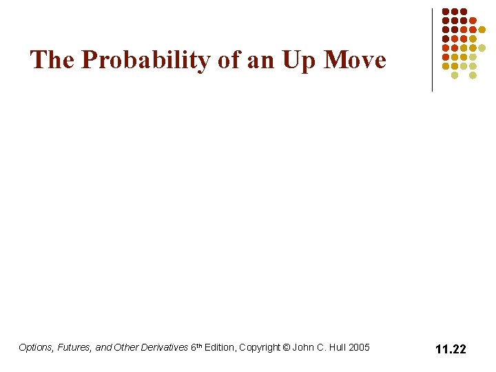 The Probability of an Up Move Options, Futures, and Other Derivatives 6 th Edition,