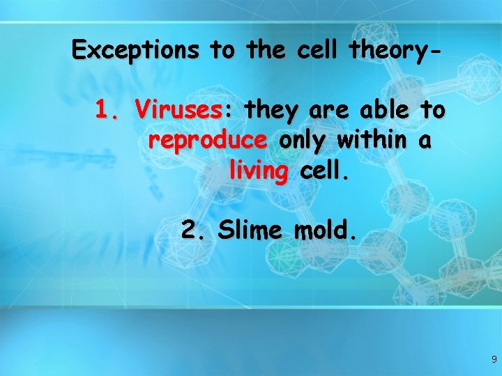 Exceptions to the cell theory- 1. Viruses: they are able to reproduce only within