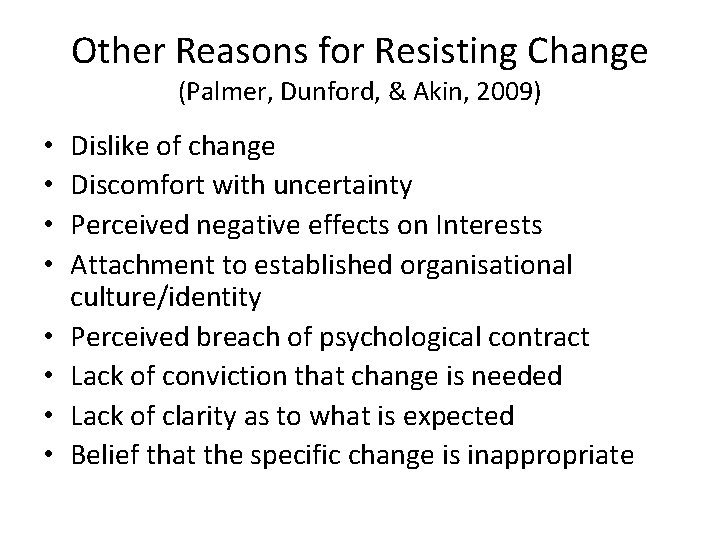 Other Reasons for Resisting Change (Palmer, Dunford, & Akin, 2009) • • Dislike of