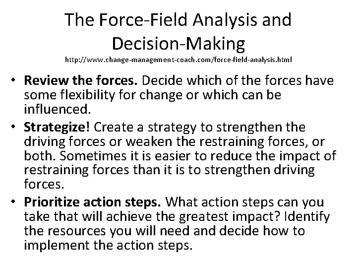 The Force-Field Analysis and Decision-Making http: //www. change-management-coach. com/force-field-analysis. html • Review the forces.
