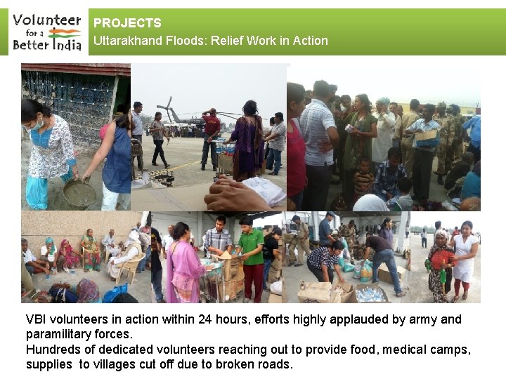 PROJECTS Uttarakhand Floods: Relief Work in Action VBI volunteers in action within 24 hours,