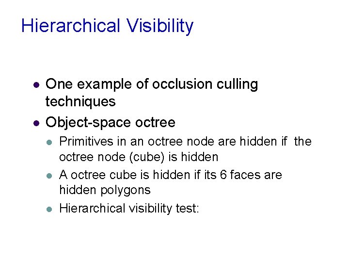 Hierarchical Visibility l l One example of occlusion culling techniques Object-space octree l l