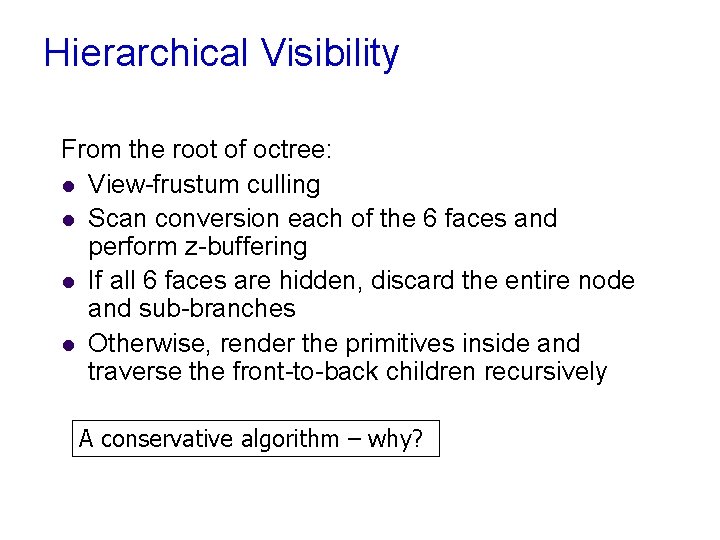 Hierarchical Visibility From the root of octree: l View-frustum culling l Scan conversion each