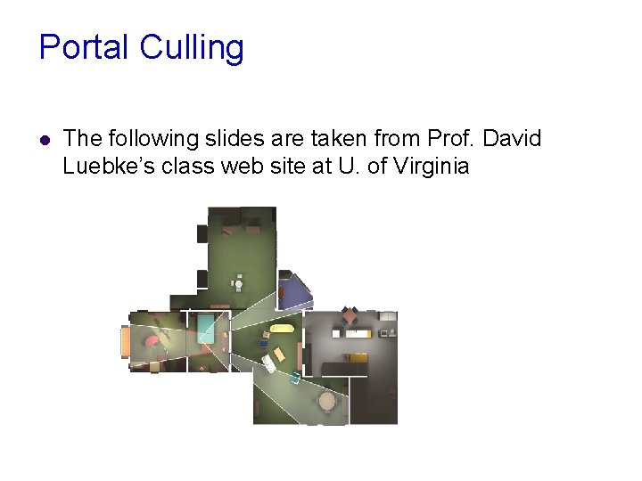 Portal Culling l The following slides are taken from Prof. David Luebke’s class web