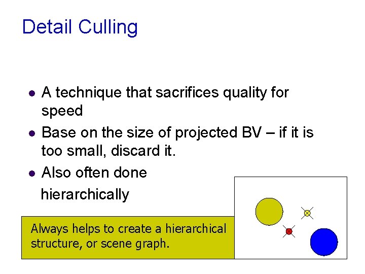 Detail Culling A technique that sacrifices quality for speed l Base on the size