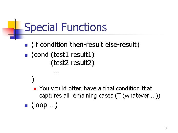 Special Functions n n (if condition then-result else-result) (cond (test 1 result 1) (test