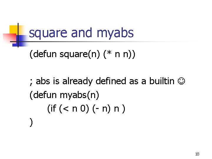 square and myabs (defun square(n) (* n n)) ; abs is already defined as