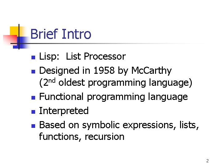 Brief Intro n n n Lisp: List Processor Designed in 1958 by Mc. Carthy Brief Intro n n n Lisp: List Processor Designed in 1958 by Mc. Carthy