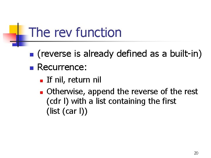 The rev function n n (reverse is already defined as a built-in) Recurrence: n The rev function n n (reverse is already defined as a built-in) Recurrence: n