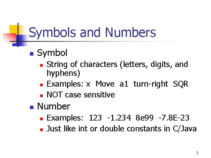 Symbols and Numbers n Symbol n n String of characters (letters, digits, and hyphens)