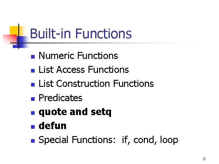 Built-in Functions n n n n Numeric Functions List Access Functions List Construction Functions