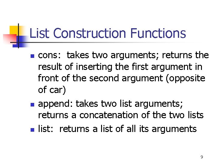 List Construction Functions n n n cons: takes two arguments; returns the result of