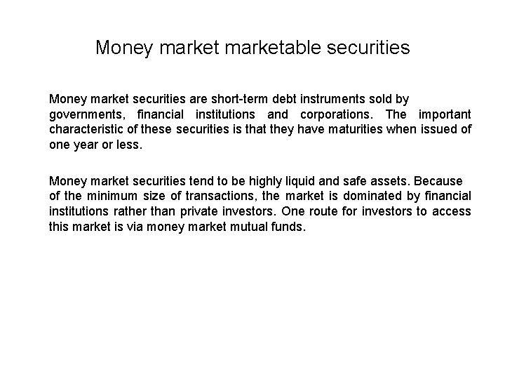 Money marketable securities Money market securities are short-term debt instruments sold by governments, financial