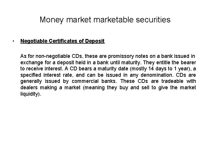 Money marketable securities • Negotiable Certificates of Deposit As for non-negotiable CDs, these are