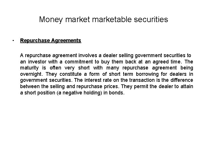 Money marketable securities • Repurchase Agreements A repurchase agreement involves a dealer selling government