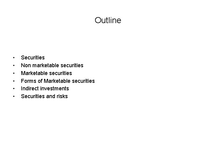 Outline • • • Securities Non marketable securities Marketable securities Forms of Marketable securities