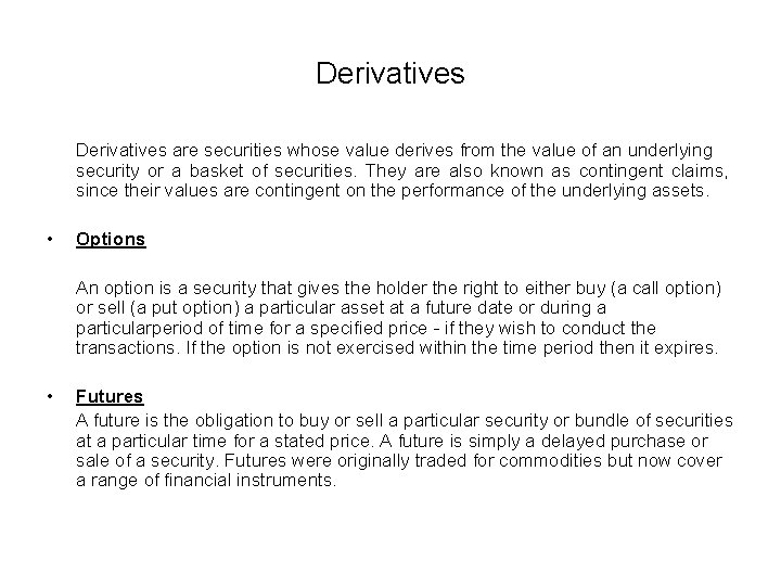 Derivatives are securities whose value derives from the value of an underlying security or