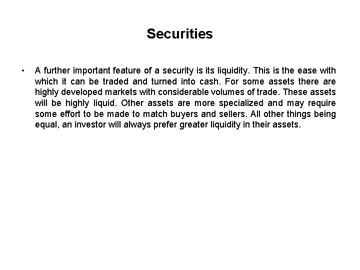 Securities • A further important feature of a security is its liquidity. This is