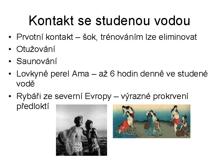 Kontakt se studenou vodou • • Prvotní kontakt – šok, trénováním lze eliminovat Otužování