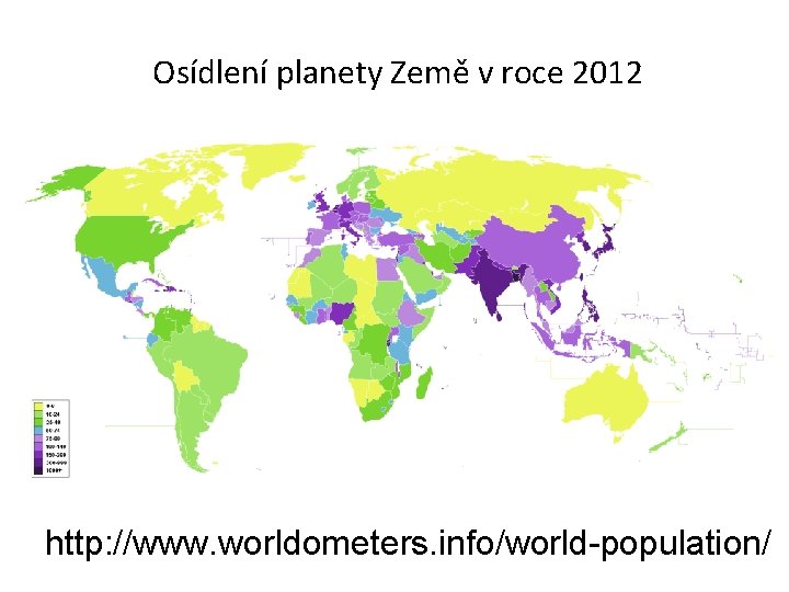 Osídlení planety Země v roce 2012 http: //www. worldometers. info/world-population/ 