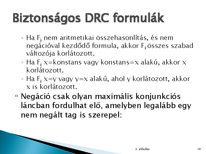 Biztonságos DRC formulák ◦ Ha Fi nem aritmetikai összehasonlítás, és nem negációval kezdődő formula,