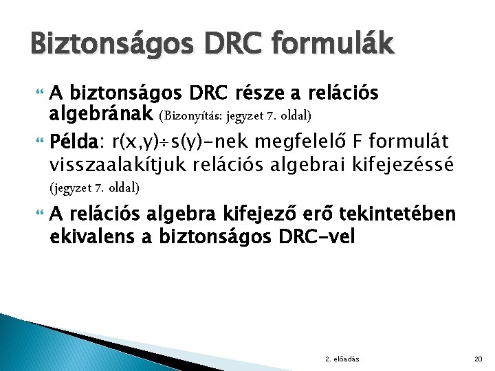 Biztonságos DRC formulák A biztonságos DRC része a relációs algebrának (Bizonyítás: jegyzet 7. oldal)