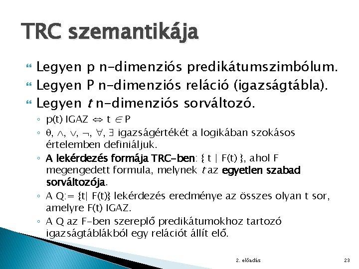 TRC szemantikája Legyen p n-dimenziós predikátumszimbólum. Legyen P n-dimenziós reláció (igazságtábla). Legyen t n-dimenziós