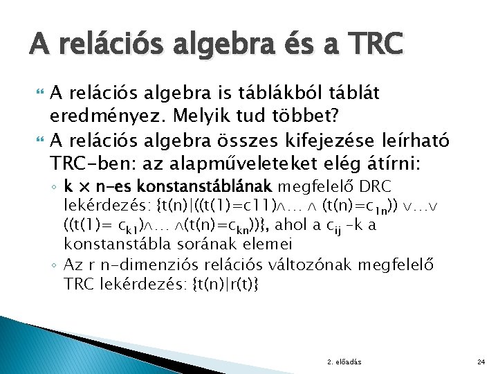 A relációs algebra és a TRC A relációs algebra is táblákból táblát eredményez. Melyik