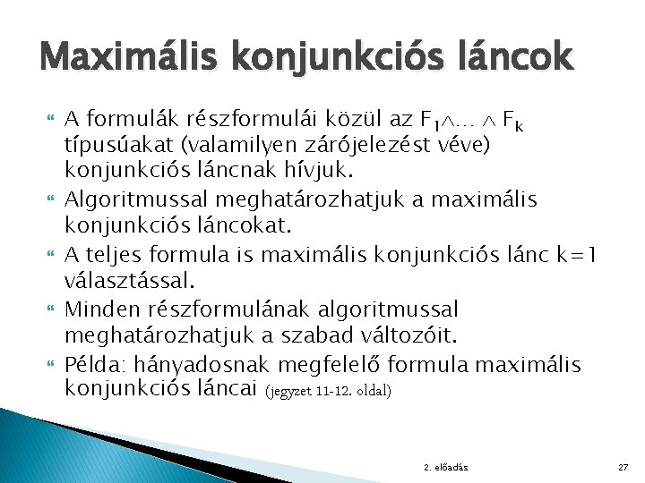Maximális konjunkciós láncok A formulák részformulái közül az F 1 … Fk típusúakat (valamilyen