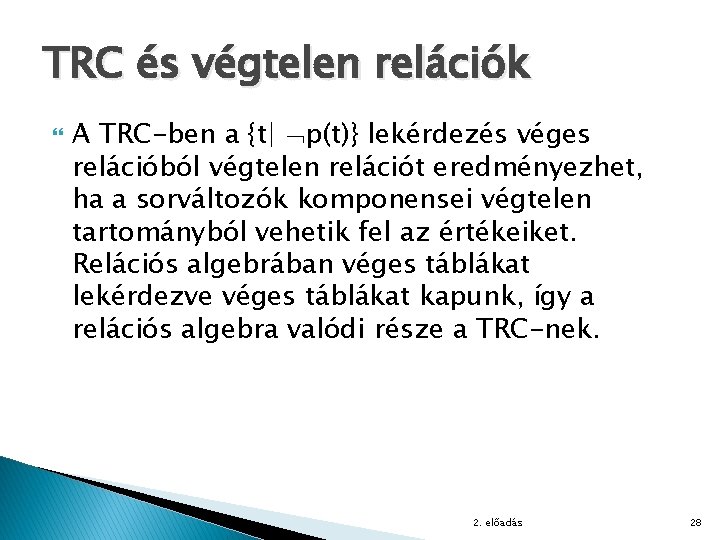 TRC és végtelen relációk A TRC-ben a {t| p(t)} lekérdezés véges relációból végtelen relációt