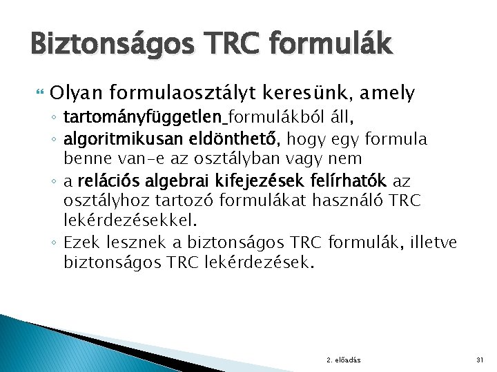 Biztonságos TRC formulák Olyan formulaosztályt keresünk, amely ◦ tartományfüggetlen formulákból áll, ◦ algoritmikusan eldönthető,