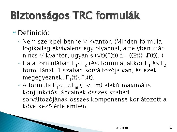 Biztonságos TRC formulák Definíció: ◦ Nem szerepel benne kvantor. (Minden formula logikailag ekvivalens egy