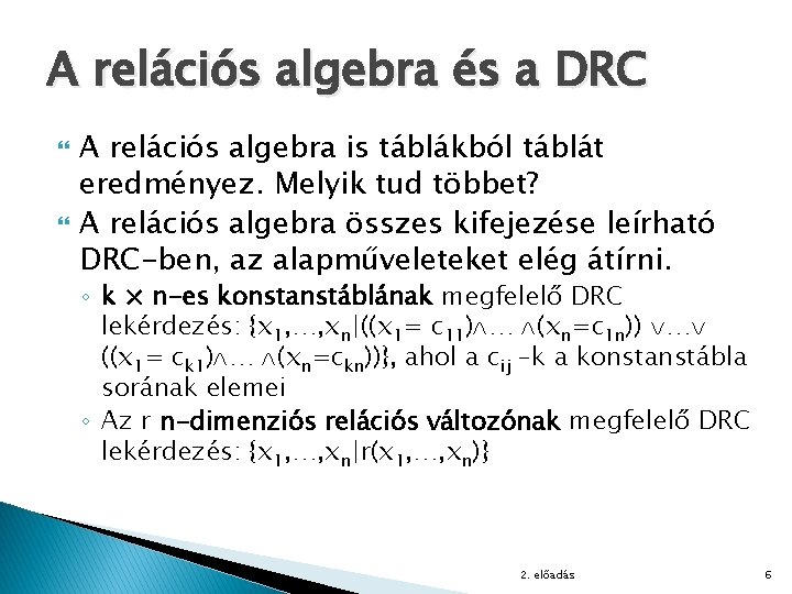 A relációs algebra és a DRC A relációs algebra is táblákból táblát eredményez. Melyik